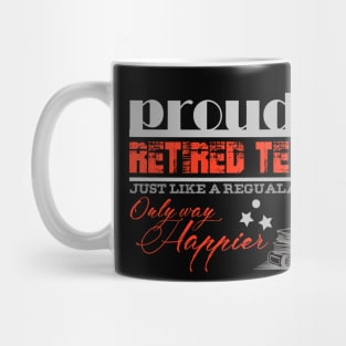 Proud Retired Teacher Just Like a Regular teacher Only way Happier Mug